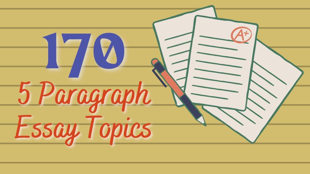 170 Captivating 5 Paragraph Essay Topics To Try Out