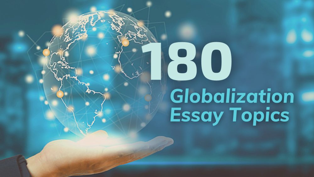150+ Globalization Essay Topics For Your Research And Essays