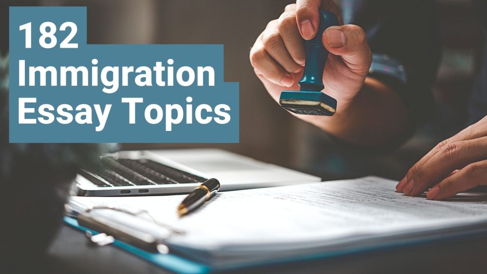 182 Brand New Immigration Essay Topics And Ideas